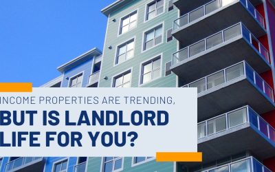 Income Properties Are Trending, But Is Landlord Life For You?
