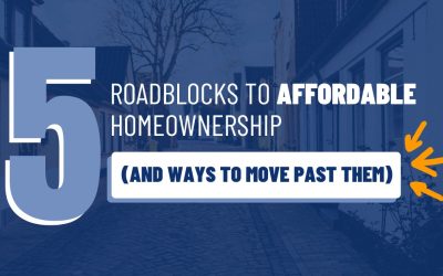 5 Roadblocks to Affordable Homeownership And Ways to Move Past Them